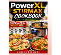 PowerXL Stirmax Cookbook for Beginners: Quick & Easy One-Pot Meals for Busy Weeknights - Stir-Fries, Pasta, Rice, and Comfort Foods Made Simple with the PowerXL Stirmax