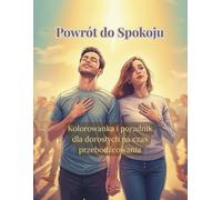 Powrót do Spokoju: Kolorowanka i poradnik dla dorosłych na czas przebodźcowania