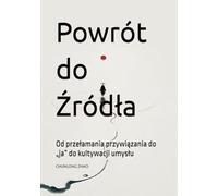 Powrót do Źródła: Od przełamania przywiązania do „ja” do kultywacji umysłu