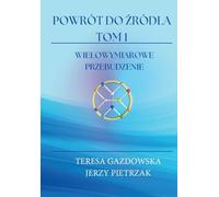 POWRÓT DO ŹRÓDŁA TOM 1: Wielowymiarowe Przebudzenie