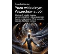 Poza widzialnym. Wszechświat pól.: Jak ukryte siły kształtują otaczającą. Pole w różnych znaczeniach: fizyczne, morfogenetyczne, Bohma, jungowskie, ... and Metaphysics. Polish-language editions.)