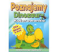 Poznajemy Dinozaury - Kolorowanka dla dzieci 3-6 lat: Edukacyjna kolorowanka z dinozaurami - rozwija motorykę i wyobraźnię!