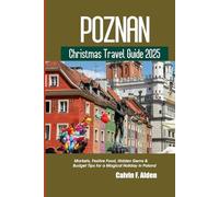 Poznań Christmas Travel Guide 2025: Markets, Festive Food, Hidden Gems & Budget Tips for a Magical Holiday in Poland