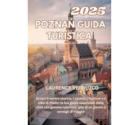 POZNAŃ GUIDA TURISTICA 2025: Scopri il centro storico, i castelli, i festival e il cibo di Posen: la tua guida essenziale della città con gemme nascoste, gite di un giorno e consigli di viaggio