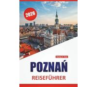 POZNAŃ REISEFÜHRER 2026: Entdecken Sie Top-Attraktionen, versteckte Schätze, Essen, Kultur und Reisetipps für die Erkundung der historischen Stadt Polens