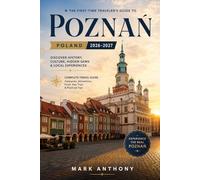 POZNAŃ TRAVEL GUIDE 2026-2027: Your Essential Companion to Poland's Historic Gem: Discover Local Secrets, Hidden Attractions, Authentic Food, Cultural ... Travel Advice for First-Time Visitors