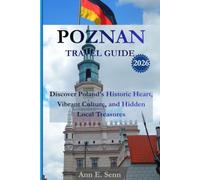 POZNAN TRAVEL GUIDE 2026: Discover Poland’s Historic Heart, Vibrant Culture, and Hidden Local Treasures