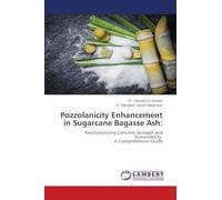 Pozzolanicity Enhancement in Sugarcane Bagasse Ash:: Revolutionizing Concrete Strength and Sustainability A Comprehensive Guide