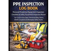 PPE Inspection Log Book: Personal Protective Equipment Inspection Checklist & Safety Equipment Inspection Record for Construction Sites, Industrial ... OSHA Compliance & Workplace Safety Audits