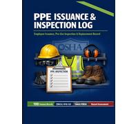 PPE Issuance & Inspection Log Book: Personal Protective Equipment Safety Compliance Record | OSHA 29 CFR 1910.132 & ANSI/ISEA Compliant Tracker for Workplace Hazard Assessments