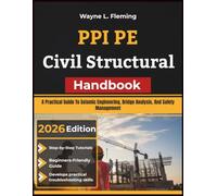 PPI PE Civil Structural Handbook: A Practical Guide To Seismic Engineering, Bridge Analysis, And Safety Management
