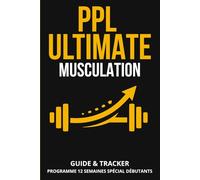 PPL Ultimate : Carnet de Musculation: Programme 12 Semaines Spécial Débutants - Guide & Journal de Suivi (Méthode Push Pull Legs)