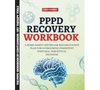 PPPD Recovery Workbook: A Home-Based Vestibular Rehabilitation Plan for Overcoming Persistent Postural-Perceptual Dizziness