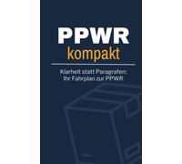 PPWR kompakt: Klarheit statt Paragrafen: Ihr Fahrplan zur PPWR │ Die EU-Verpackungsverordnung einfach erklärt: Pflichten, Fristen, Erzeuger und ... Konformitätserklärung - der 9-Schritte-Plan