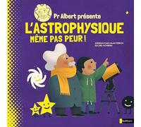 Pr Albert présente l'astrophysique: Même pas peur !
