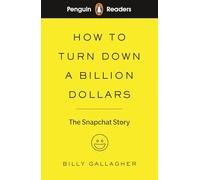 Pr Level 2. How To Turn Down A Billion Dollars: The Snapchat Story - 9780241397725: The Snapchat Story (ELT Graded Reader) (Abridged Edition)