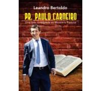 Pr. Paulo Carneiro - Uma Vida Consagrada Ao Ministério Pastoral (ebook