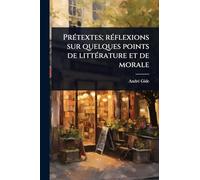 PrÃ(c)textes; rÃ(c)flexions sur quelques points de littÃ(c)rature et de morale