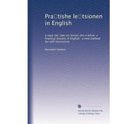 Pra?tishe le?tsionen in English: a naye me?ode tsu lernen ohn a lehrer = Practical lessons in English : a new method for self-instruction