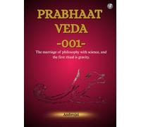 PRABHAAT VEDA -001-: The Marriage of Philosophy with Science, and The First Ritual is Gravity