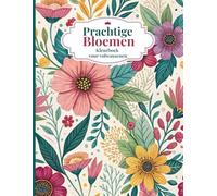 Prachtige Bloemen Kleurboek voor Volwassenen: Ontspannende Bloemenpatronen voor Stressverlichting en Mindfulness