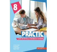 Practic. Caiet de limba si literatura romana - Clasa 8 - Cristina Cergan, Diana Iacob, Claudia Petras, Bogdan Ratiu