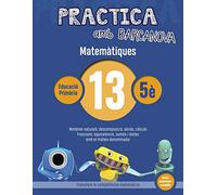 Practica amb Barcanova 13. Matemàtiques: Nombres naturals: descomposició, sèries, càlculs. Fraccions: equivalència, sumes i restes amb el mateix denominador (Quaderns)