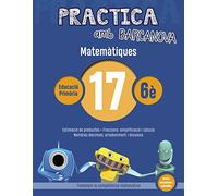 Practica amb Barcanova 17. Matemàtiques: Estimació de productes. Fraccions: simplificació i càlculs. Nombres decimals: arrodoniment i divisions (Quaderns)
