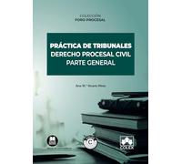 Práctica de tribunales. Derecho Procesal Civil. Parte General: COLECCIÓN FORO PROCESAL: 1 (Monografía)