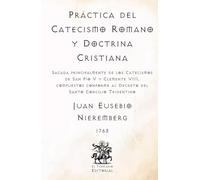 Práctica del Catecismo Romano y Doctrina Cristiana: Sacada principalmente de los Catecismos de San Pío V y Clemente VIII, compuestos conforme al ... Católicos de El Templario Editorial)
