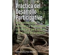 Práctica del Desarrollo Participativo: Una metodología sistemática de desarrollo comunitario para romper con el ciclo de la pobreza (Language Titles - Spanish)