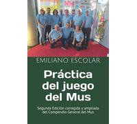 Práctica del juego del Mus: Segunda Edición corregida y ampliada del Compendio General del Mus