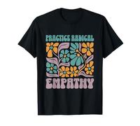 Practica el diseño de valores Florales de empatía Radical Camiseta