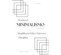 Practica el Minimalismo Diario: Simplifica tu Vida y Mejora tu Disciplina