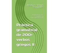 Práctica gramatical de 200+ verbos griegos II: Un libro de ejercicios completo con explicaciones en español
