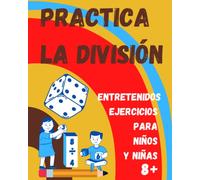 Practica la División. Entretenidos ejercicios para niños y niñas 8+: Libro de Matemáticas infantil con ejercicios de división para practicar en casa.