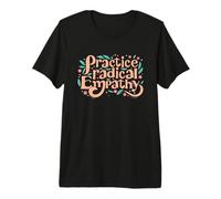 Practica la empatía Radical - Groovy Floral Kind Message Camiseta Premium