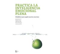 Practica la inteligencia emocional plena: Mindfulness para regular nuestras emociones (Psicología)