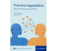 Práctica logopédica: Desarrollo de casos clínicos (Comunicación, Lenguaje y Logopedia)