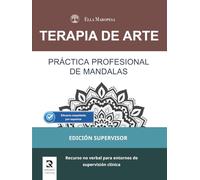 Práctica Profesional de Mandalas: Recurso no verbal para entornos de supervisión clínica (Edición Supervisor) (Terapia de Arte: Serie Mandalas Terapéuticos)