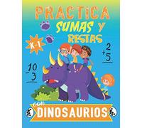 Practica Sumas y Restas con Dinosaurios: Libro de Practica de Sumas y Restas sin llevada para niños de 5-7 años, regalo perfecto para aprender en casa, vuelta a la escuela, Tamaño A4 8.5 x 11 in.