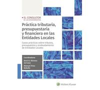 Práctica tributaria y presupuestaria en las Entidades Locales: Casos prácticos sobre tributos, control, fiscalización y tributos locales (SIN COLECCION)