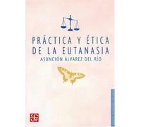 PRACTICA Y ETICA DE LA EUTANASIA (Ciencia Y Tecnologia (fce))
