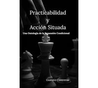 Practicabilidad y Acción Situada: Una Ontología de la Expansión Condicional (Ontología de la Practicabilidad)