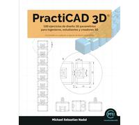 PractiCAD 3D: 100 ejercicios de diseño 3D paramétrico para ingenieros, estudiantes y creadores