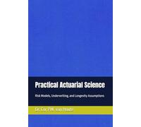 Practical Actuarial Science: Risk Models, Underwriting, and Longevity Assumptions (Practical Actuarial Science (Three Volumes))