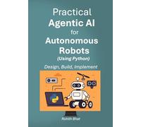 Practical Agentic AI for Autonomous Robots using Python: Design, Build and Implement