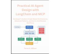 Practical AI Agent Design with LangChain and MCP: Developer’s Guide to Graph-Based Architectures, Advanced Patterns, and End-to-End Modular Workflows