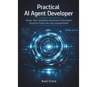 Practical AI Agent Developer: Design, Build, and Deploy Autonomous Coding Agents Using Pure Python and Large Language Models
