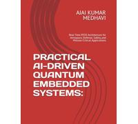 PRACTICAL AI-DRIVEN QUANTUM EMBEDDED SYSTEMS:: Real Time RTOS Architecture for Aerospace, Defense, Safety, and Mission-Critical Applications